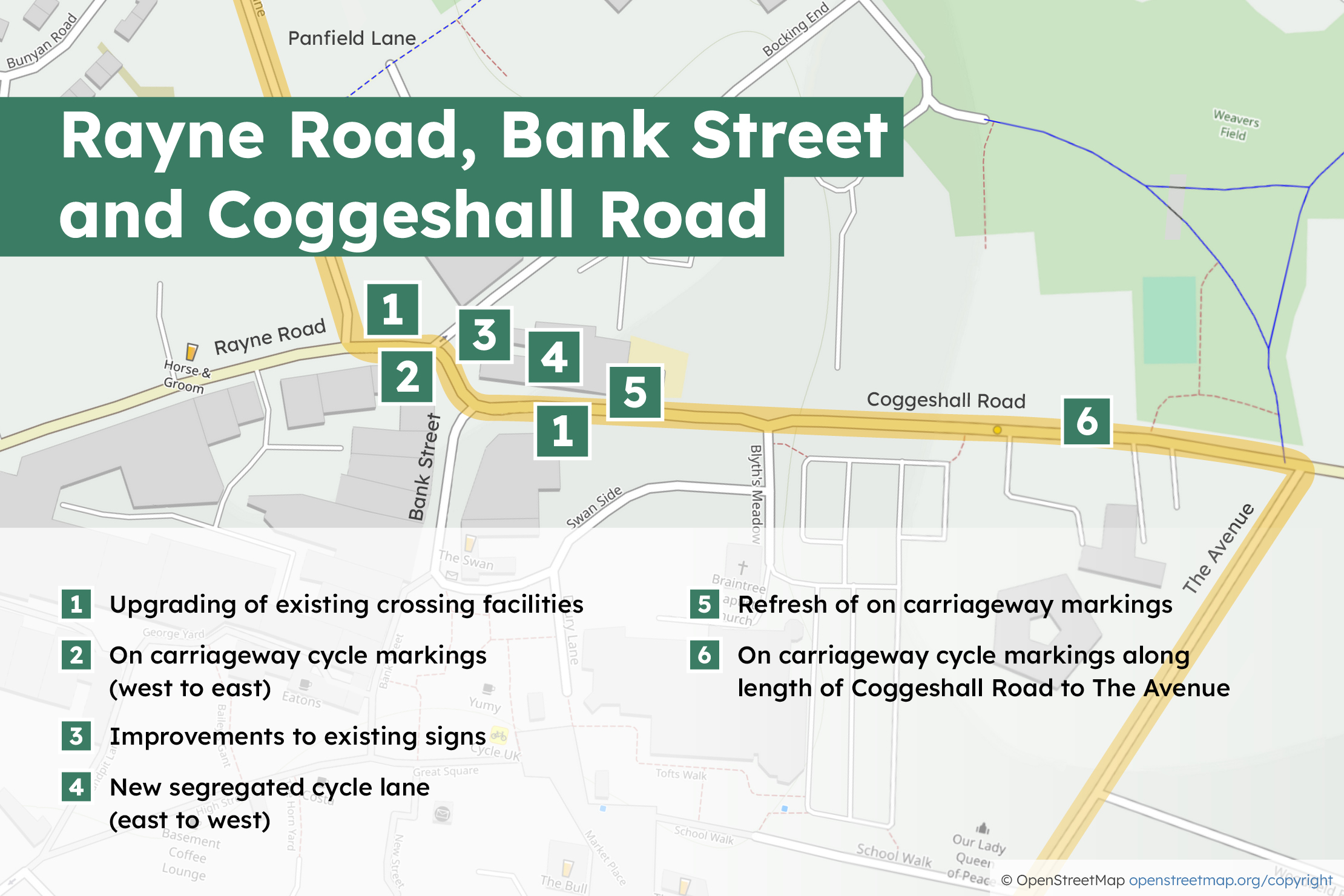 1. Upgrading of existing crossing facilities 2. On carriageway cycle markings (west to east) 3. Improvements to existing signs 4. New segregated cycle lane (east to west) 5. Refresh of on carriageway markings 6. On carriageway cycle markings along length of Coggeshall Road to The Avenue