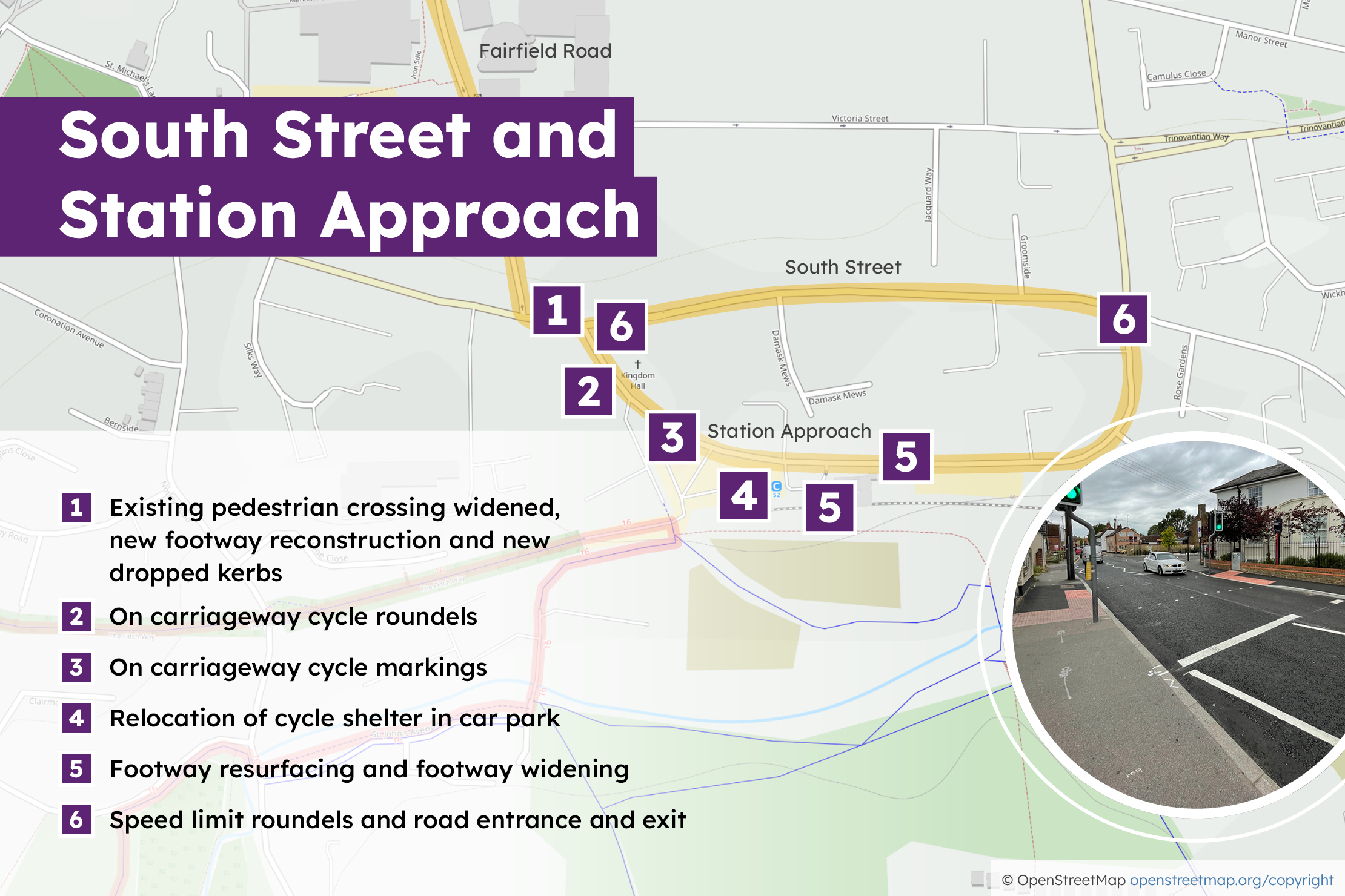1. Existing pedestrian crossing widened, new footway reconstruction and new dropped kerbs 2. On carriageway cycle roundels 3. On carriageway cycle markings 4. Relocation of cycle shelter in car park 5. Footway resurfacing and footway widening 6. Speed limit roundels and road entrance and exit