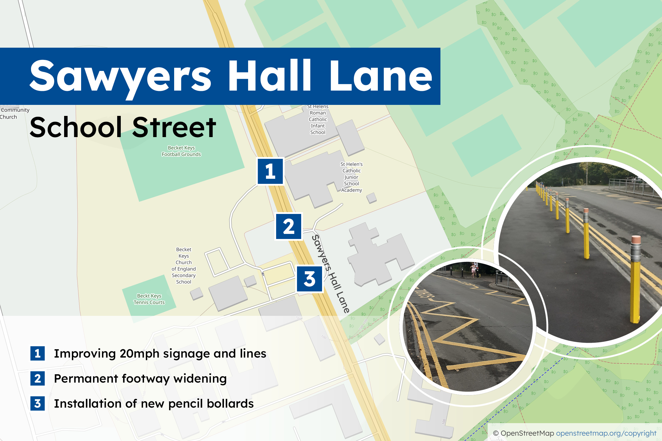 1. Improving 20mph signage and lines 2. Permanent footway widening 3. Installation of new pencil bollards
