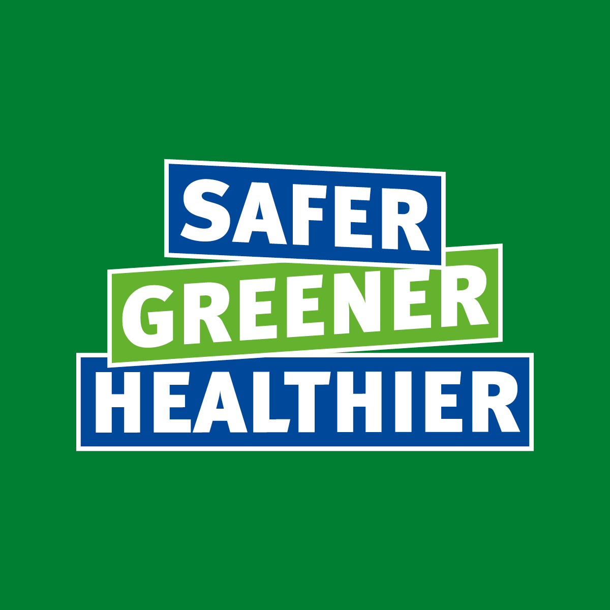 Safer, Greener, Healthier